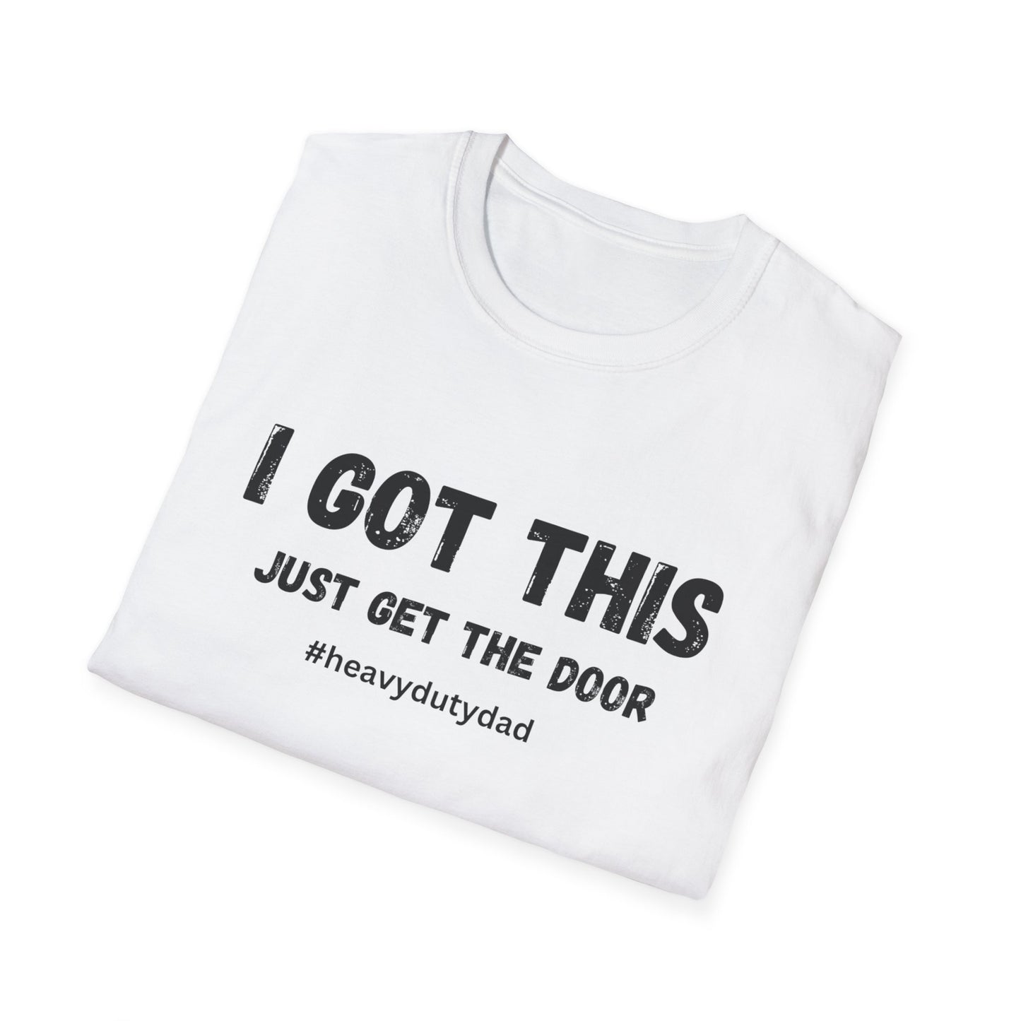 I Got This Just Get The Door T-Shirt | Dad Humor #heavydutydad