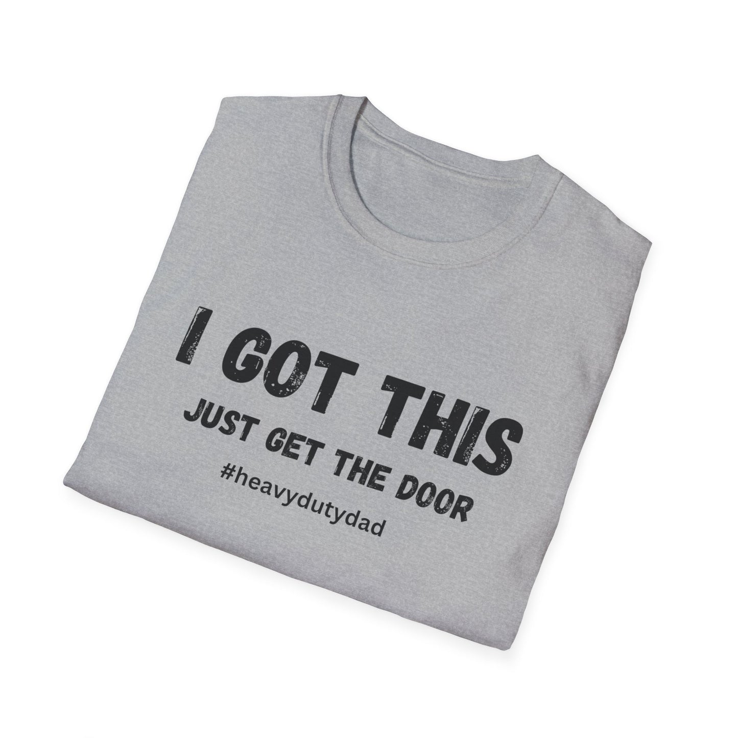 I Got This Just Get The Door T-Shirt | Dad Humor #heavydutydad