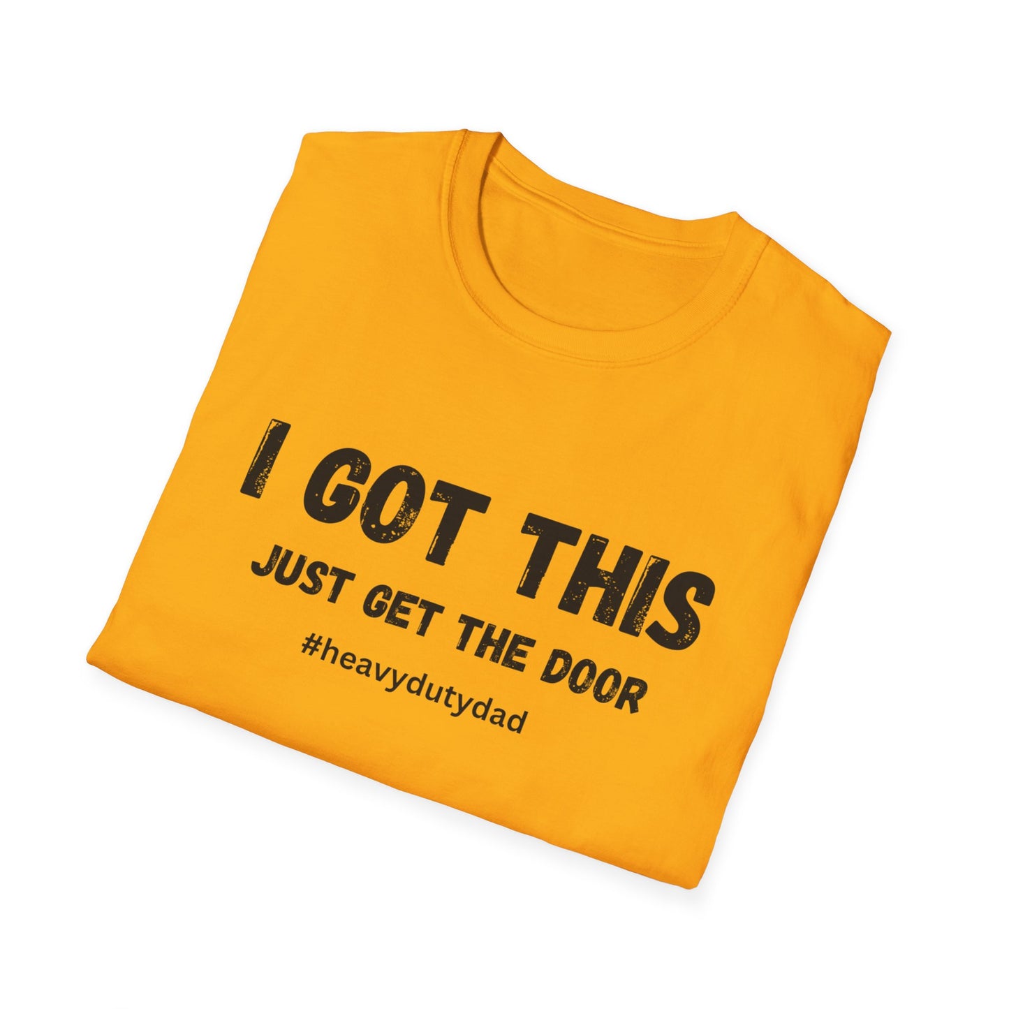 I Got This Just Get The Door T-Shirt | Dad Humor #heavydutydad