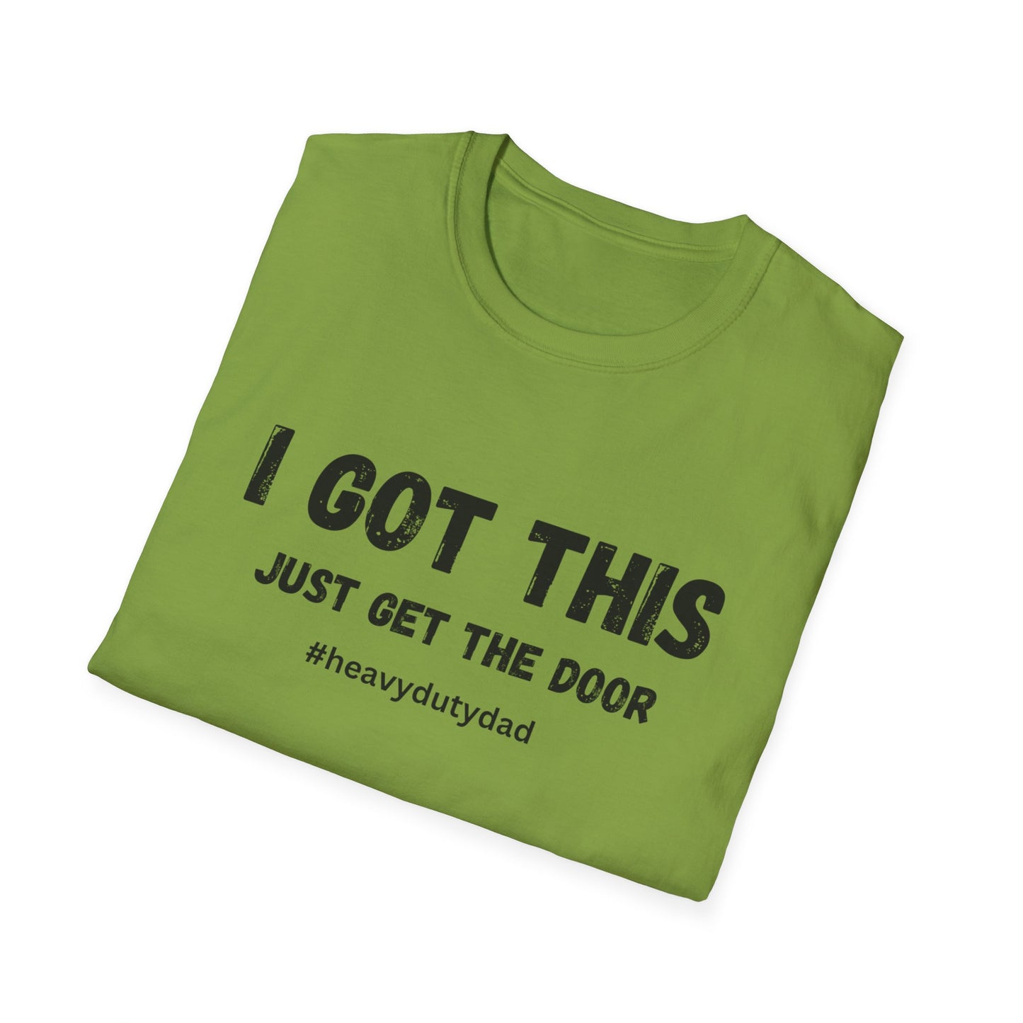 I Got This Just Get The Door T-Shirt | Dad Humor #heavydutydad