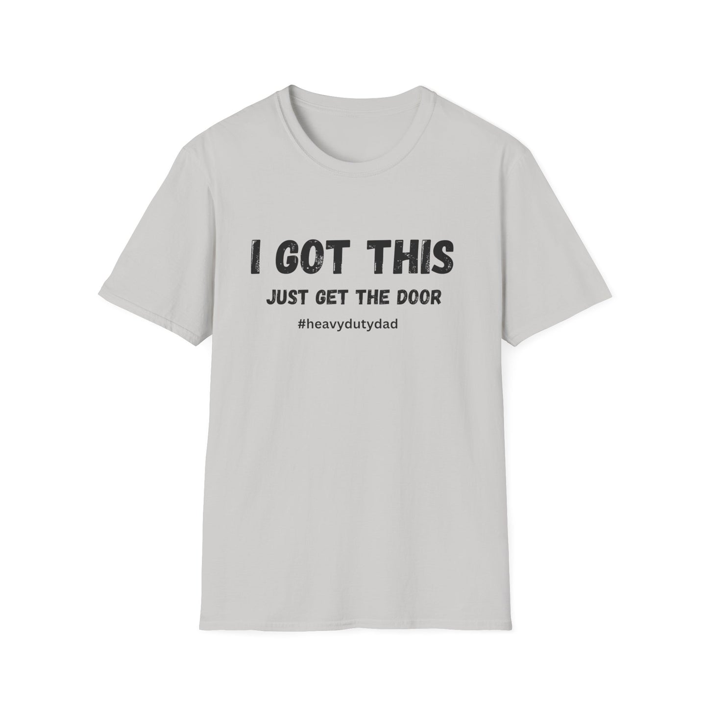 I Got This Just Get The Door T-Shirt | Dad Humor #heavydutydad