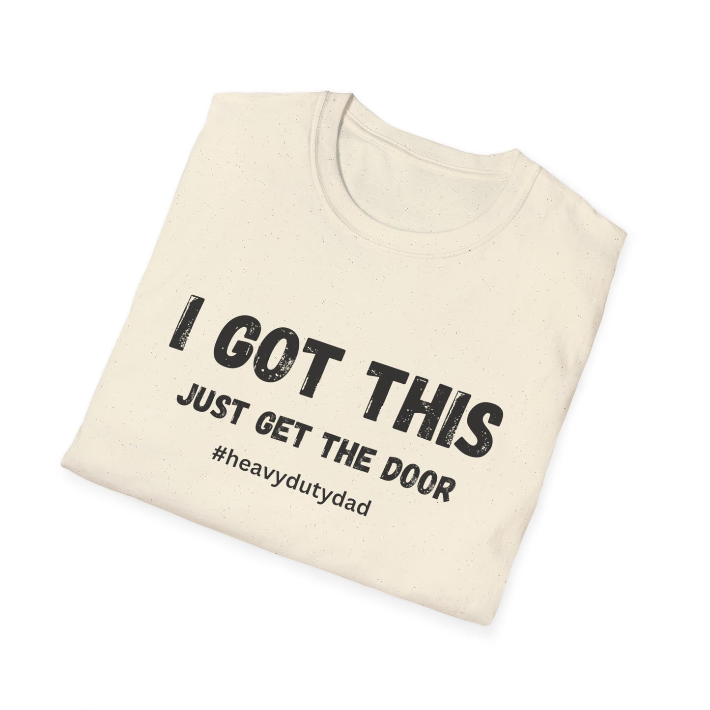 I Got This Just Get The Door T-Shirt | Dad Humor #heavydutydad