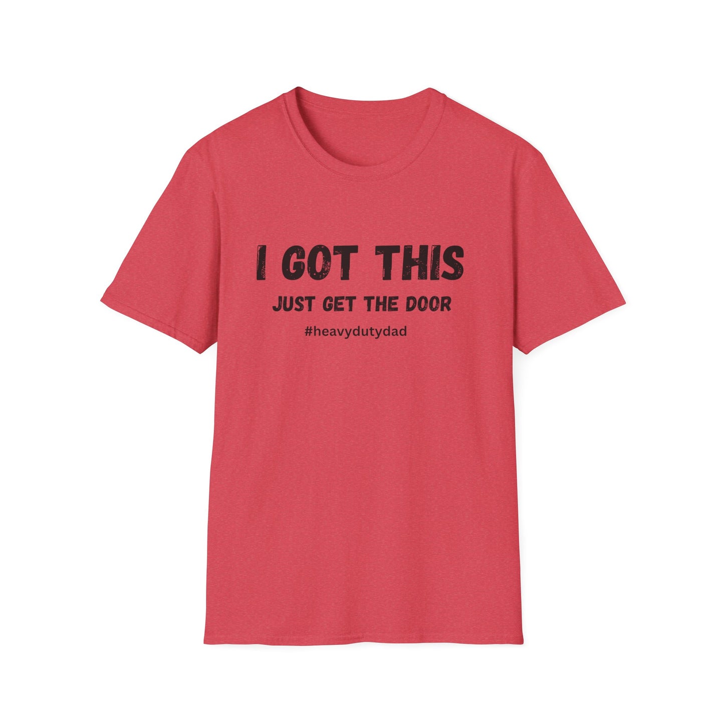 I Got This Just Get The Door T-Shirt | Dad Humor #heavydutydad