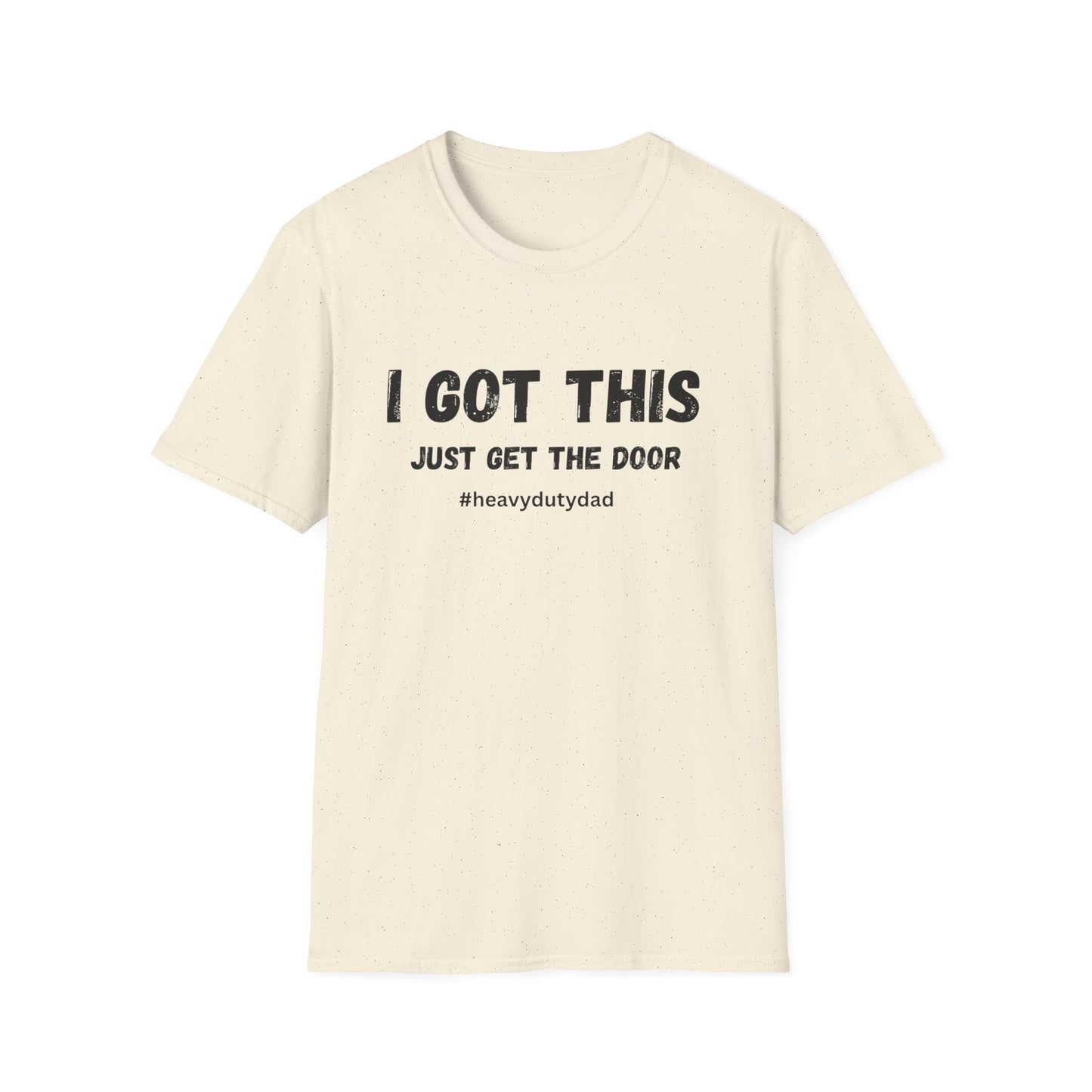 I Got This Just Get The Door T-Shirt | Dad Humor #heavydutydad