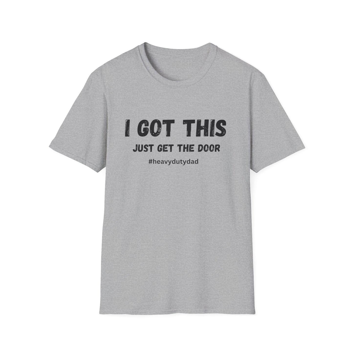 I Got This Just Get The Door T-Shirt | Dad Humor #heavydutydad