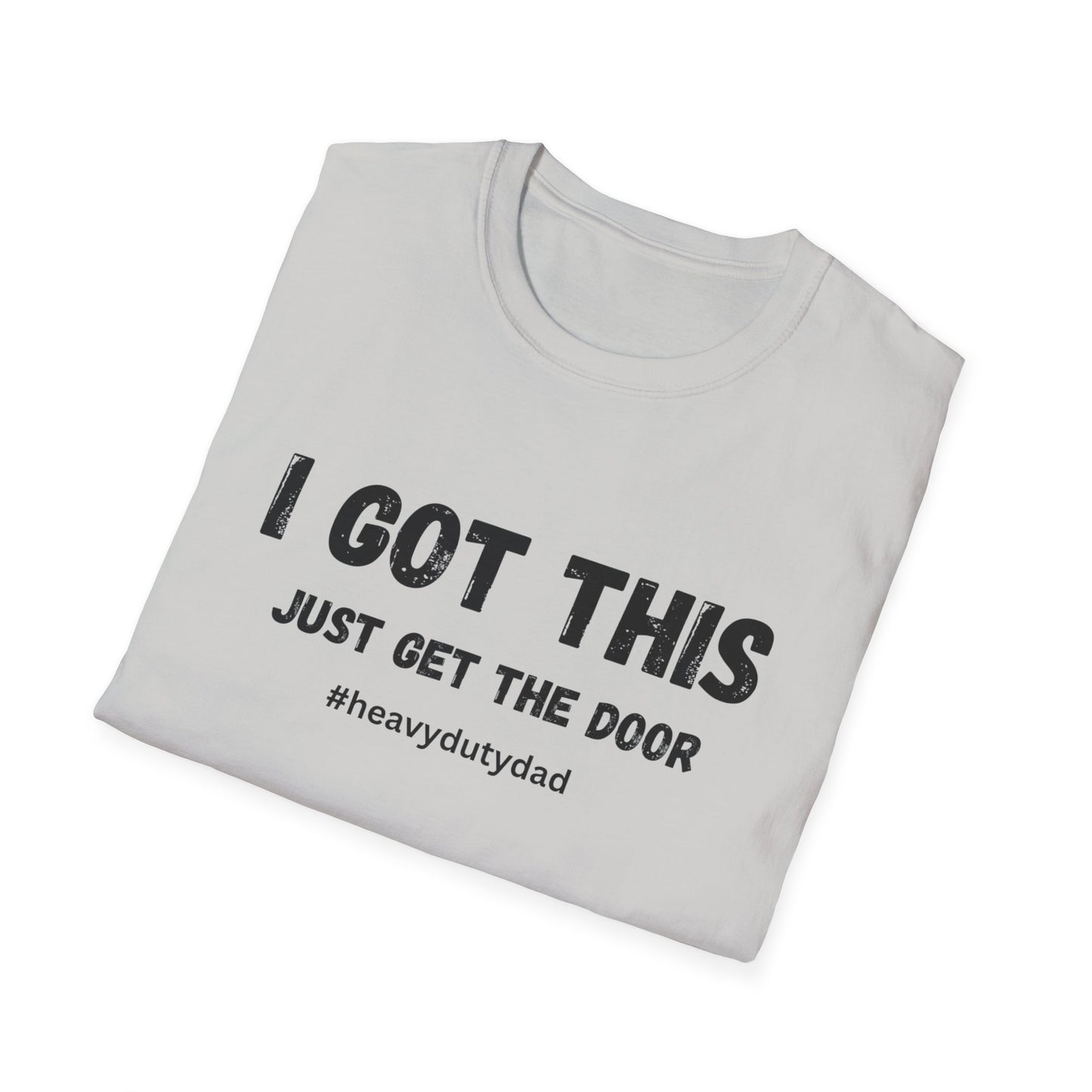 I Got This Just Get The Door T-Shirt | Dad Humor #heavydutydad