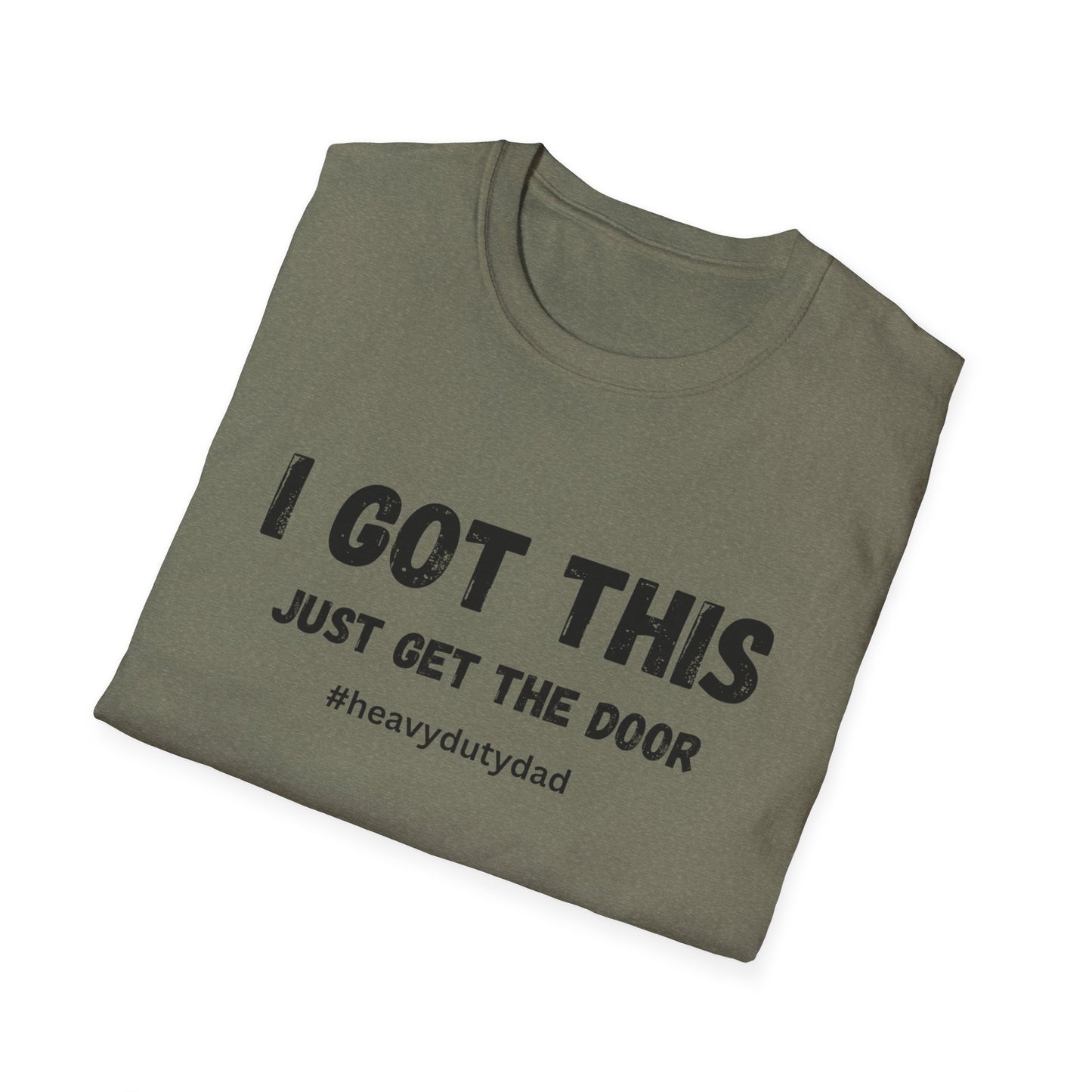 I Got This Just Get The Door T-Shirt | Dad Humor #heavydutydad