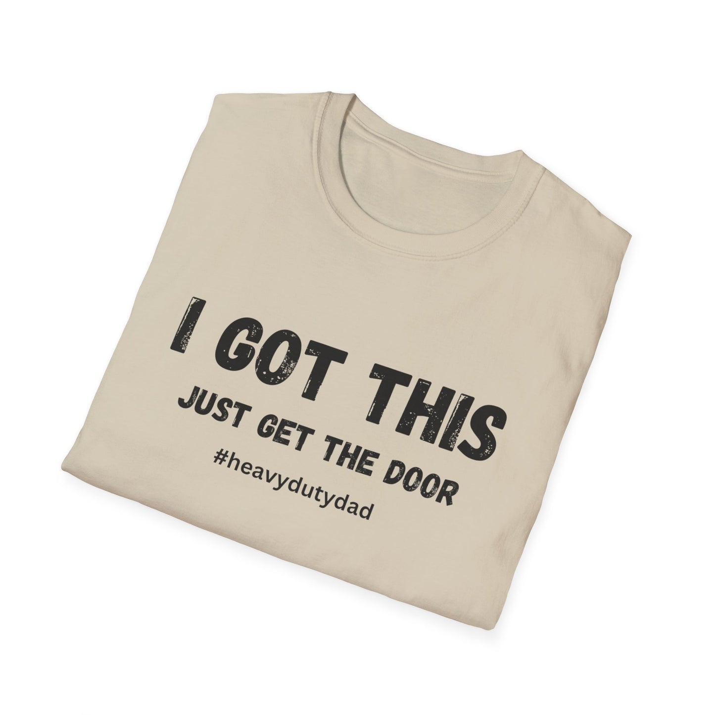 I Got This Just Get The Door T-Shirt | Dad Humor #heavydutydad