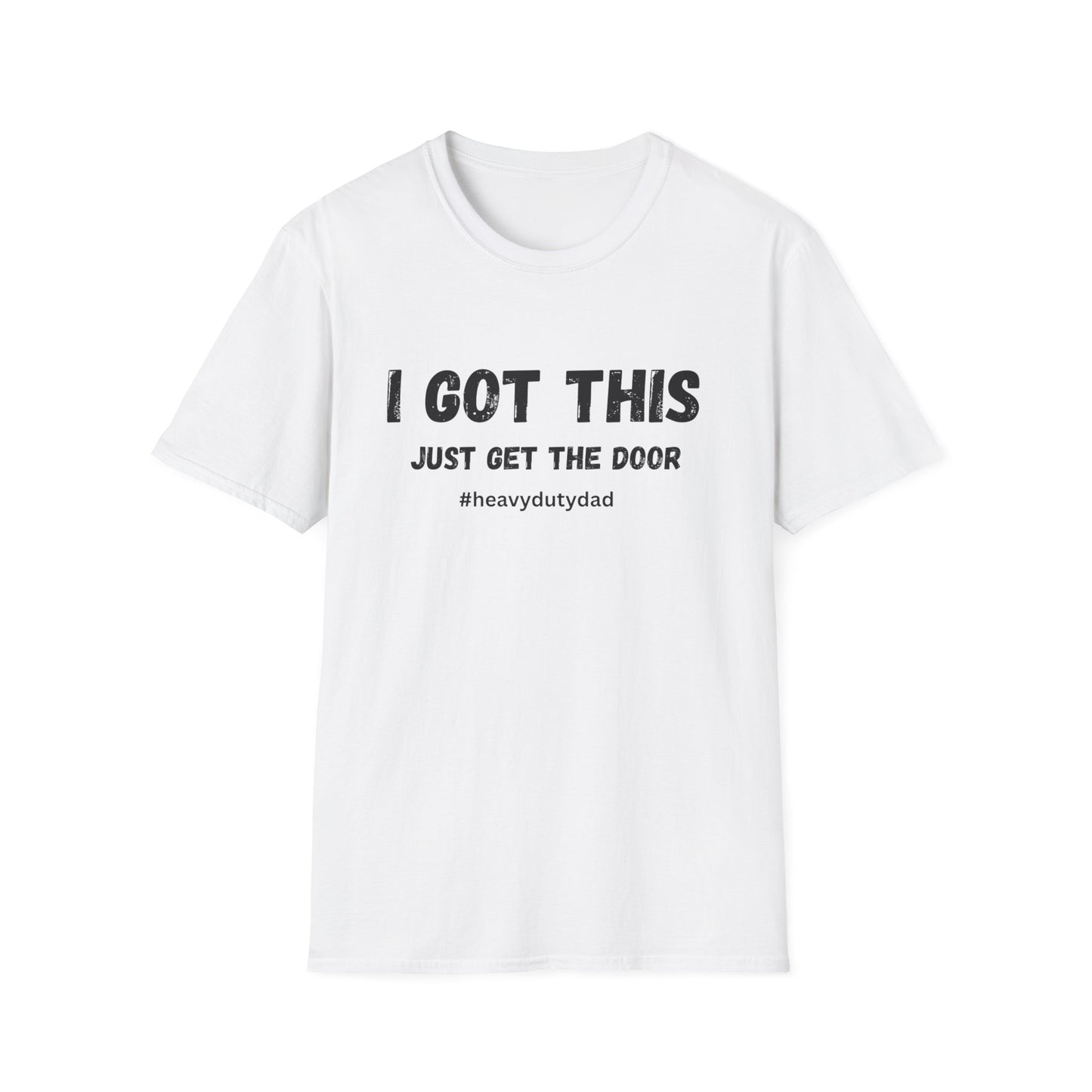 I Got This Just Get The Door T-Shirt | Dad Humor #heavydutydad