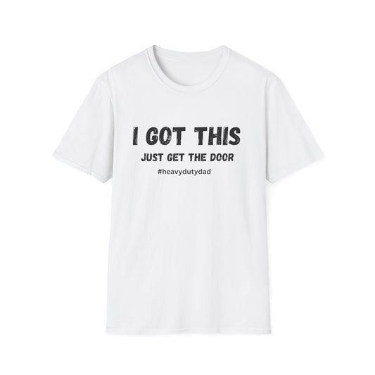 I Got This Just Get The Door T-Shirt | Dad Humor #heavydutydad